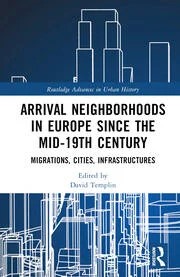 Arrival Neighborhoods in Europe since the mid-19th Century